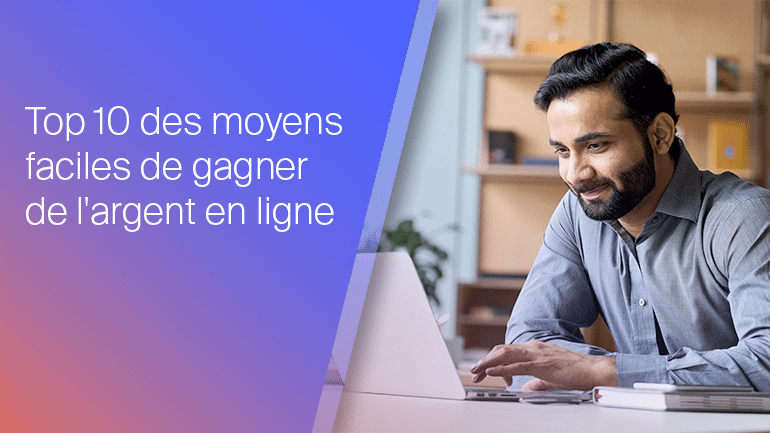 Top 10 des moyens faciles de gagner de l'argent en ligne