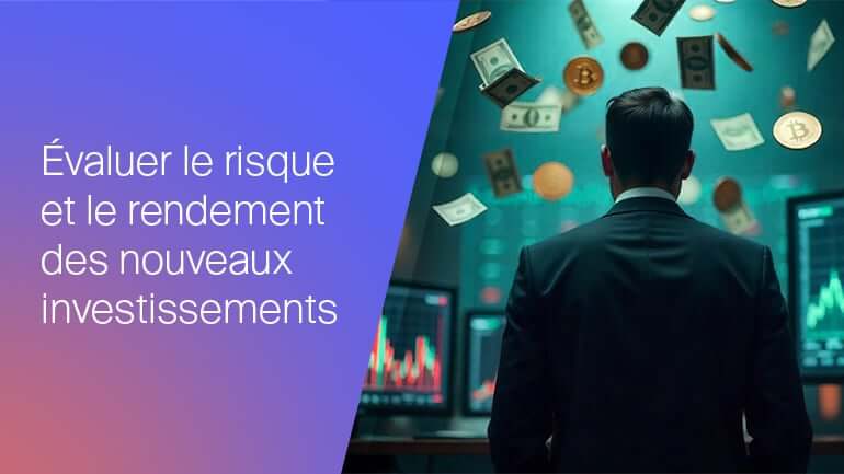Évaluer le risque et le rendement dans les nouvelles opportunités d'investissement