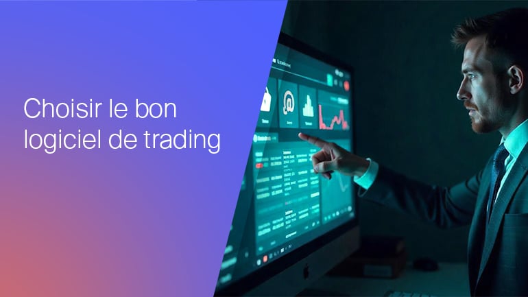 Comment choisir le bon logiciel de trading