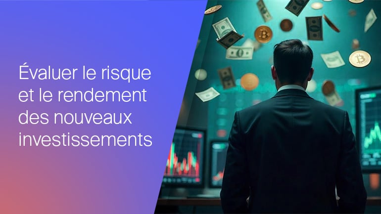 Évaluer le risque et le rendement dans les nouvelles opportunités d’investissement