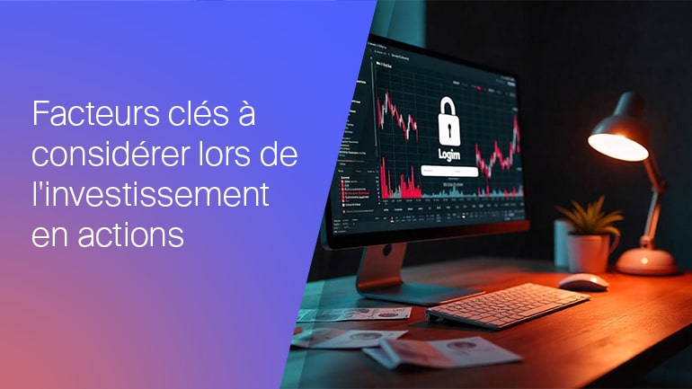 Facteurs clés à considérer lors d’un investissement en actions